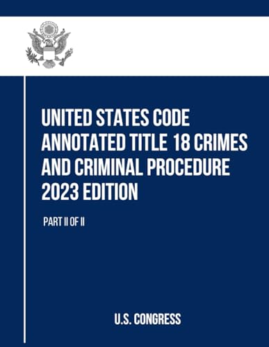 United States Code Annotated Title 18 Crimes and Criminal Procedure 2023 Edition: Part II of II (Title 18 Crimes and Criminal Procedure, with Appendix, Band 2) von Independently published