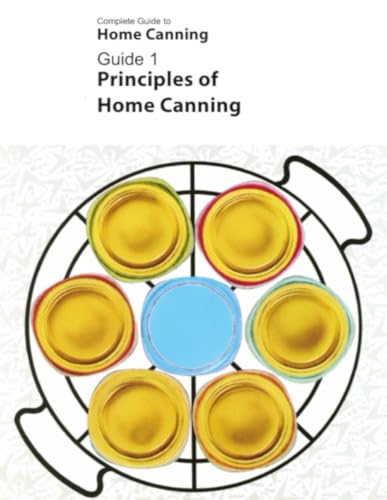 Complete Guide to Home Canning Guide 1 Principles of Home Canning: Bonus: Blank Pages for Your Notes & Recipes! (Complete Guide to Home Canning series, Band 1) von Independently published