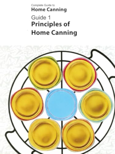 Complete Guide to Home Canning Guide 1 Principles of Home Canning: Bonus: Blank Pages for Your Notes & Recipes! (Complete Guide to Home Canning series, Band 1) von Independently published