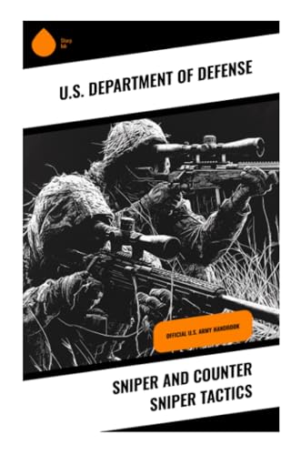 Sniper and Counter Sniper Tactics: Official U.S. Army Handbook von Sharp Ink