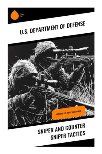 Sniper and Counter Sniper Tactics: Official U.S. Army Handbook von Sharp Ink