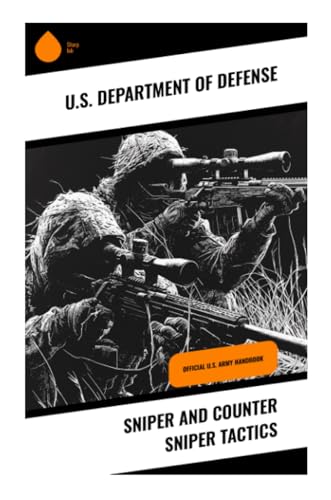Sniper and Counter Sniper Tactics: Official U.S. Army Handbook