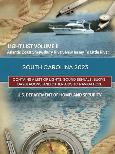 Light List Volume II Atlantic Coast Shrewsbury River, New Jersey To Little River, South Carolina 2023: Contains A List Of Lights, Sound Signals, Buoys, Daybeacons, And Other Aids To Navigation. von Independently published