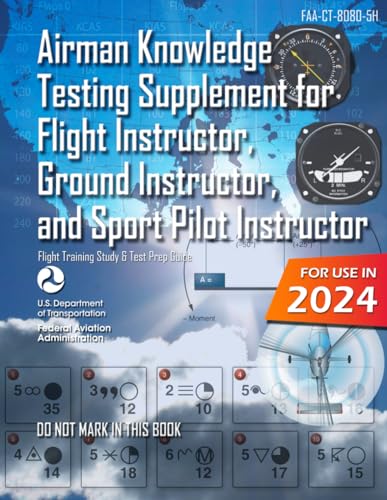 Airman Knowledge Testing Supplement for Flight Instructor, Ground Instructor, and Sport Pilot Instructor FAA-CT-8080-5H (Color Print): (Flight Training Study & Test Prep Guide)