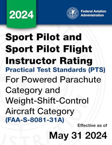 Sport Pilot and Sport Pilot Flight Instructor Practical Test Standards (PTS) for Powered Parachute Category and Weight-Shift-Control Aircraft Category (FAA-S-8081-31A) von Independently published