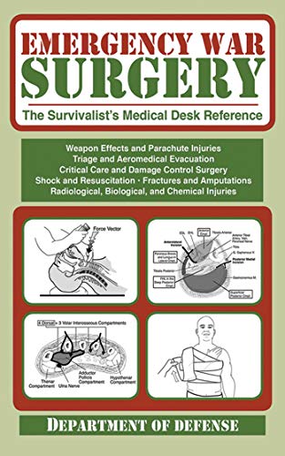 Emergency War Surgery: The Survivalist's Medical Desk Reference Emergency War Surgery: The Survivalist's Medical Desk Reference
