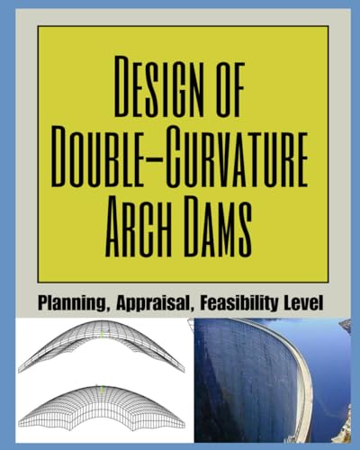 DESIGN OF DOUBLE-CURVATURE ARCH DAMS: Design of Double-Curvature Arch Dams von Independently published