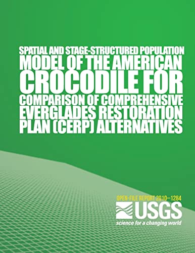 Spatial and Stage-Structured Population Model of the American Crocodile for Comparison of Comprehensive Everglades Restoration Plan Alternitives von Createspace Independent Publishing Platform