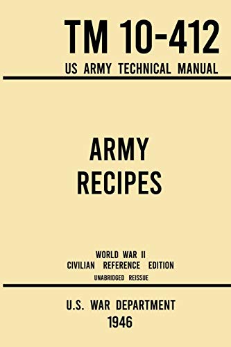 Army Recipes - TM 10-412 US Army Technical Manual (1946 World War II Civilian Reference Edition): The Unabridged Classic Wartime Cookbook for Large ... (Military Outdoors Skills, Band 11) von Doublebit Press