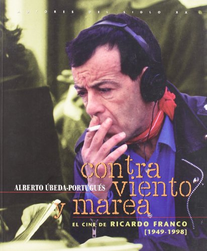 Contra viento y marea: El cine de Ricardo Franco, 1949-1998 (Autores del siglo XX) (Spanish Edition)