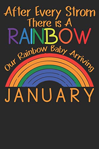 After Every Storm There Is A Rainbow, Our Rainbow Baby Arriving January: 6 x 9 in 100 pages Notebook Journal a Great gift for a Pregnant Mom: Perfect Pregnancy Gifts for Moms: