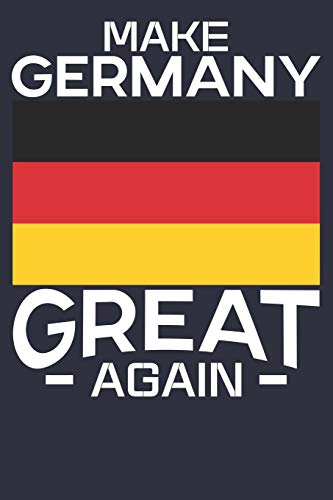 Make Germany Great Again: Germany: German Composition Notebook Lightly Lined Pages Daily Journal Blank Diary Notepad 6x9 100 pages Gift dairy Book For all German people von Independently published