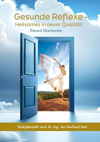 Gesunde Reflexe – Heilsames in neuer Qualität: Biokybernetik nach Dr. Ing. Jan Gerhard Smit