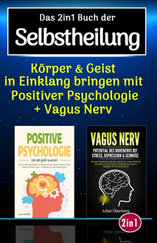 Das 2in1 Buch der Selbstheilung: Körper & Geist in Einklang bringen mit positiver Psychologie & Vagus Nerv, dem Selbstheilungsnerv im menschlichen Körper | Über 100 praxiserprobte Übungen & Tipps Das 2in1 Buch der Selbstheilung: Körper & Geist in Einklang bringen mit positiver Psychologie & Vagus Nerv, dem Selbstheilungsnerv im menschlichen Körper | Über 100 praxiserprobte Übungen & Tipps