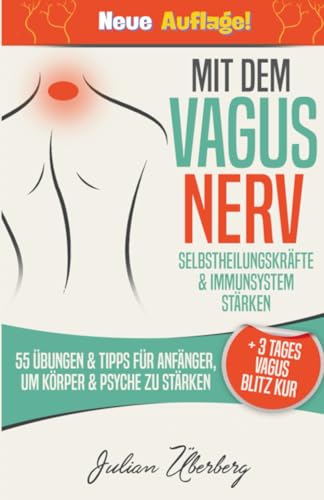 Mit dem VAGUS NERV Selbstheilungskräfte & Immunsystem stärken: 55 Übungen & Tipps für Anfänger, um Körper & Psyche zu stärken | + 3 Tages Vagus Blitz Kur Mit dem VAGUS NERV Selbstheilungskräfte & Immunsystem stärken: 55 Übungen & Tipps für Anfänger, um Körper & Psyche zu stärken | + 3 Tages Vagus Blitz Kur