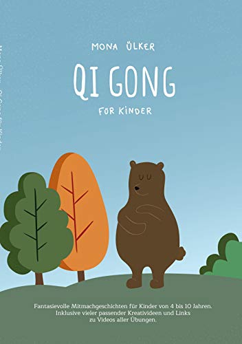 Qi Gong für Kinder: Fantasievolle Mitmachgeschichten für Kinder von 4 bis 10 Jahren. Inklusive vieler passender Kreativideen und Links zu Videos aller Übungen.