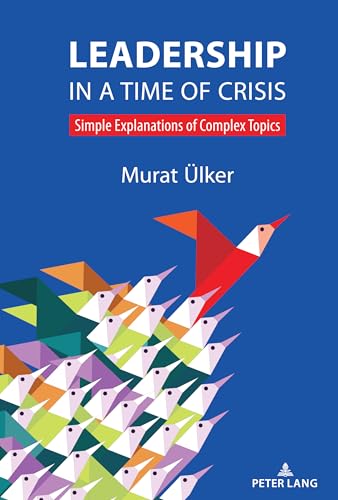 Leadership in a Time of Crisis: Simple explanations of complex topics von Peter Lang