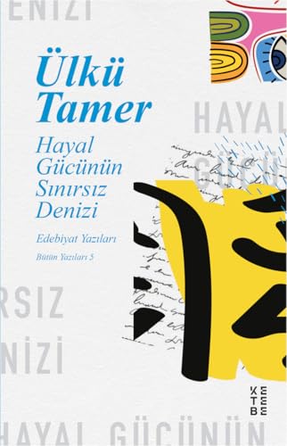 Hayal Gücünün Sınırsız Denizi: Edebiyat Yazıları, Bütün Yazıları 5 Hayal Gücünün Sınırsız Denizi: Edebiyat Yazıları, Bütün Yazıları 5 von Ketebe Yayınları