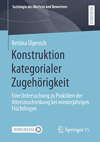 Konstruktion kategorialer Zugehörigkeit: Eine Untersuchung zu Praktiken der Alterszuschreibung bei minderjährigen Flüchtlingen (Soziologie des Wertens und Bewertens) von Springer VS