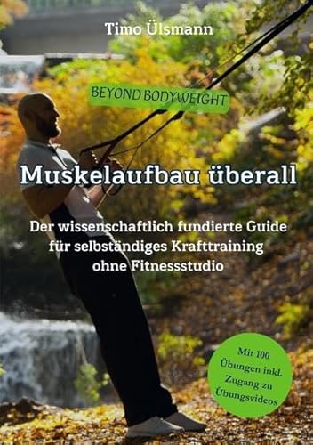 Muskelaufbau überall: Der wissenschaftlich fundierte Guide für selbständiges Krafttraining ohne Fitnessstudio von epubli