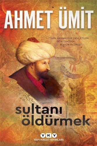 Sultani Öldürmek: "Gün Akşamlıdır Devletlüm. Dün Doğduk Bugün Ölürüz." Sultani Öldürmek: "Gün Akşamlıdır Devletlüm. Dün Doğduk Bugün Ölürüz." von Yapı Kredi Yayınları