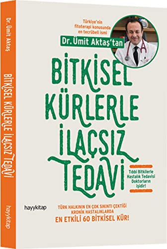 Bitkisel Kürlerle Ilacsiz Tedavi: Türk Halkinin En Cok Sikinti Cektigi Kronik Hastaliklarda En Etkili 60 Bitkisel Kür