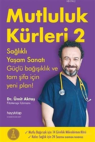 Mutluluk Kürleri 2: Sağlıklı Yaşam Sanatı Güçlü Bağışıklık ve Tam Şifa İçin Yeni Plan!