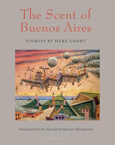 The Scent of Buenos Aires: Stories by Hebe Uhart