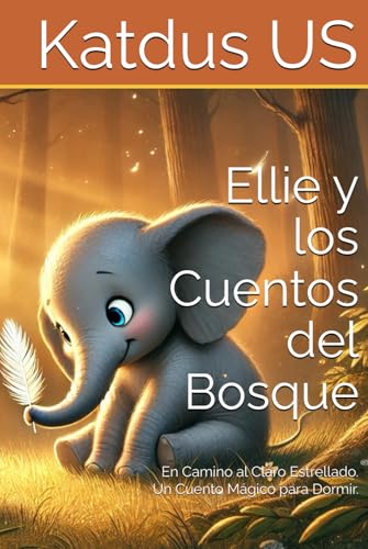 Ellie y los Cuentos del Bosque: En Camino al Claro Estrellado. Un Cuento Mágico para Dormir. von Independently published
