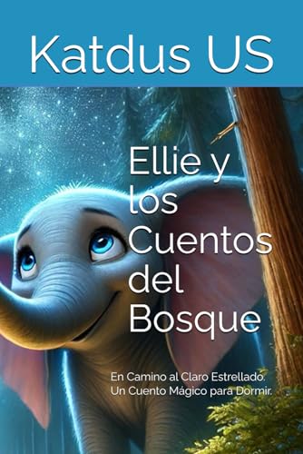 Ellie y los Cuentos del Bosque: En Camino al Claro Estrellado. Un Cuento Mágico para Dormir. von Independently published