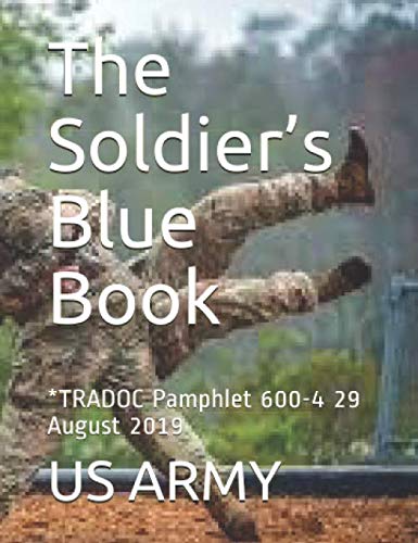 The Soldier’s Blue Book: *TRADOC Pamphlet 600-4 29 August 2019 von Independently published