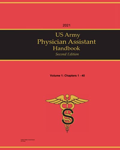 2021 US Army Physician Assistant Handbook Second Edition Volume 1: Chapters 1 - 40