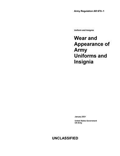 Army Regulation AR 670-1 Uniform and Insignia: Wear and Appearance of Army Uniforms and Insignia January 2021 von Independently published