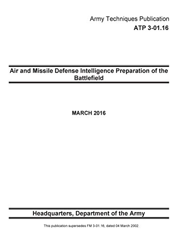 Army Techniques Publication ATP 3-01.16 Air and Missile Defense Intelligence Preparation of the Battlefield MARCH 2016 von Createspace Independent Publishing Platform