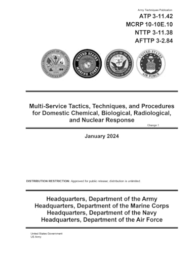 Army Techniques Publication ATP 3-11.42 MCRP 10-10E.10 NTTP 3-11.38 AFTTP 3-2.84 Multi-Service Tactics, Techniques, and Procedures for Domestic ... and Nuclear Response Change 1 January 2024 von Independently published