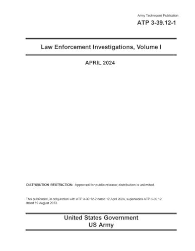 Army Techniques Publication ATP 3-39.12-1 Law Enforcement Investigations, Volume I April 2024 von Independently published