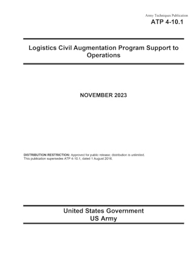 Army Techniques Publication ATP 4-10.1 Logistics Civil Augmentation Program Support to Operations November 2023 von Independently published