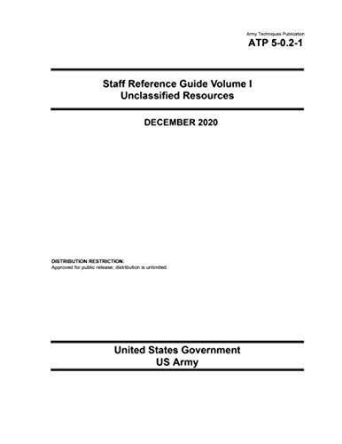 Army Techniques Publication ATP 5-0.2-1 Staff Reference Guide Volume I Unclassified Resources December 2020 von Independently published