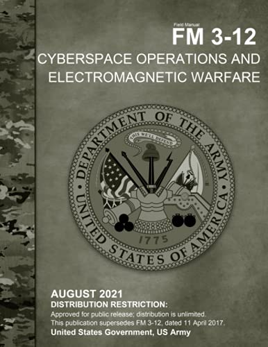Field Manual FM 3-12 Cyberspace Operations and Electromagnetic Warfare August 2021