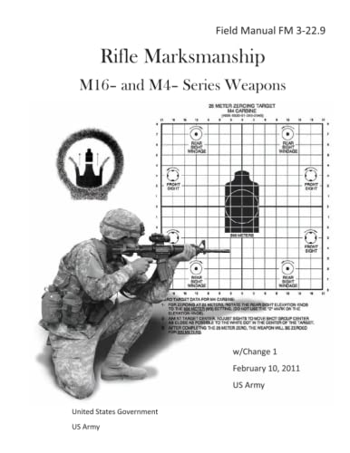 Field Manual FM 3-22.9 Rifle Marksmanship M16- and M4- Series Weapons w/Change 1 February 10, 2011 US Army