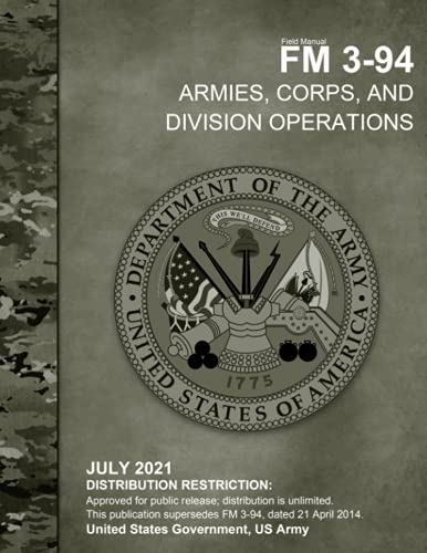 Field Manual FM 3-94 Armies, Corps, and Division Operations July 2021 von Independently published