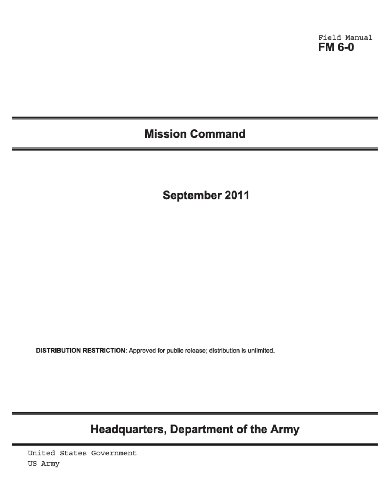 Field Manual FM 6-0 Mission Command September 2011 US Army von Createspace Independent Publishing Platform