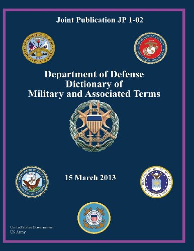 Joint Publication JP 1-02 Department of Defense Dictionary of Military and Associated Terms 15 March 2013 Joint Publication JP 1-02 Department of Defense Dictionary of Military and Associated Terms 15 March 2013 von CREATESPACE