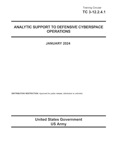 Training Circular TC 3-12.2.4.1 Analytic Support to Defensive Cyberspace Operations January 2024 von Independently published