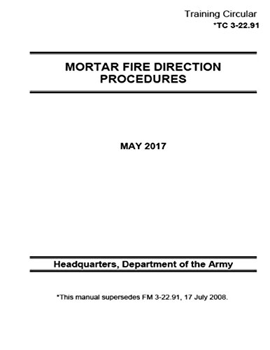 Training Circular TC 3-22.91 (FM 3-22.91) Mortar Fire Direction Procedures May 2017 von CREATESPACE