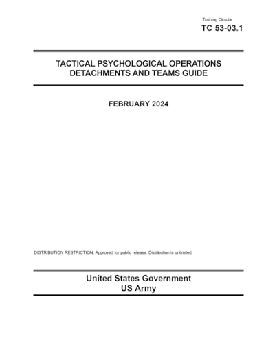 Training Circular TC 53-03.1 Tactical Psychological Operations Detachments and Teams Guide February 2024 von Independently published