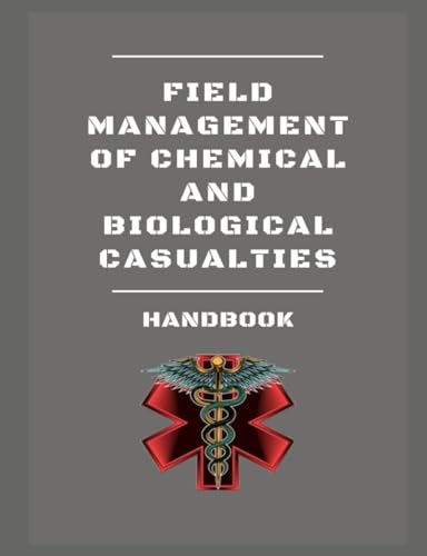 Field Management of Chemical and Biological Casualties Handbook: Update von Independently published