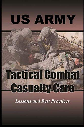 Tactical Combat Casualty Care: Lessons and Best Practices Tactical Combat Casualty Care: Lessons and Best Practices
