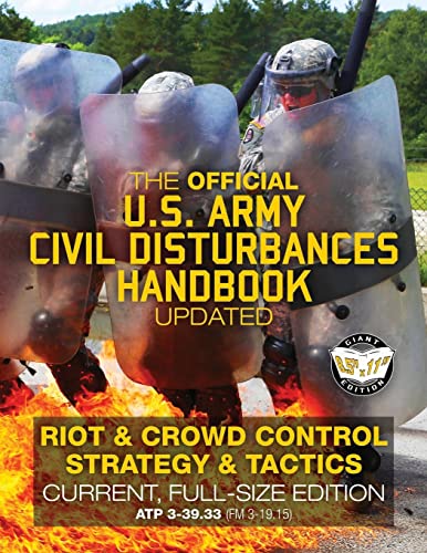 The Official US Army Civil Disturbances Handbook - Updated: Riot & Crowd Control Strategy & Tactics - Current, Full-Size Edition - Giant 8.5" x 11" ... (FM 3-19.15) (Carlile Military Library) von CREATESPACE