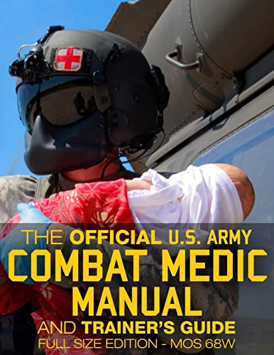 The Official US Army Combat Medic Manual & Trainer's Guide - Full Size Edition: Complete & Unabridged - 500+ pages - Giant 8.5" x 11" Size - MOS 68W ... STP 8-68W13-SM-TG (Carlile Military Library)